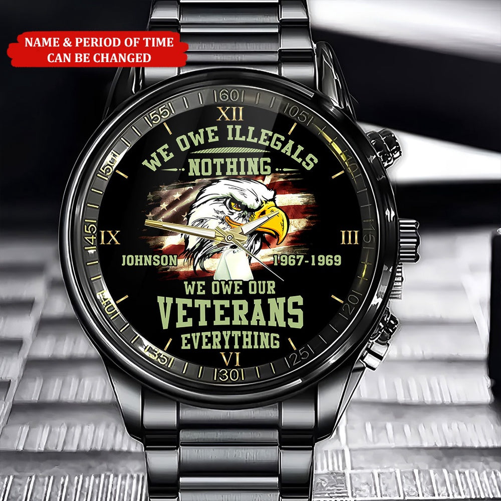 Personalized Name Time We Owe Illegals Nothing We Owe Our Veterans Everything Vietnam Veteran Watch, Military Watch, Military Watches For Men