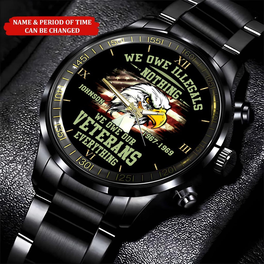Personalized Name Time We Owe Illegals Nothing We Owe Our Veterans Everything Vietnam Veteran Watch, Military Watch, Military Watches For Men