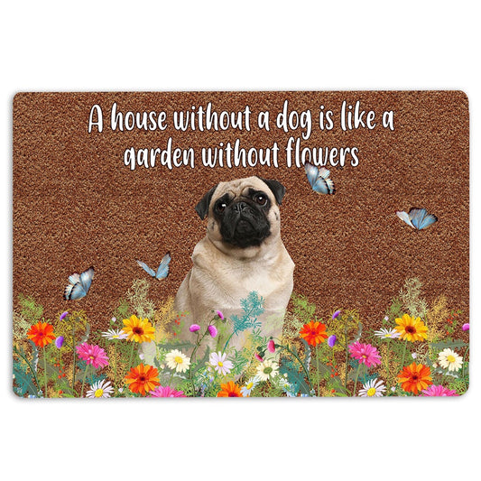 Pug Welcome Doormat, Pug a house without a dog is like a garden without flowers Welcome Doormat, Pets Home Decor Door Mat