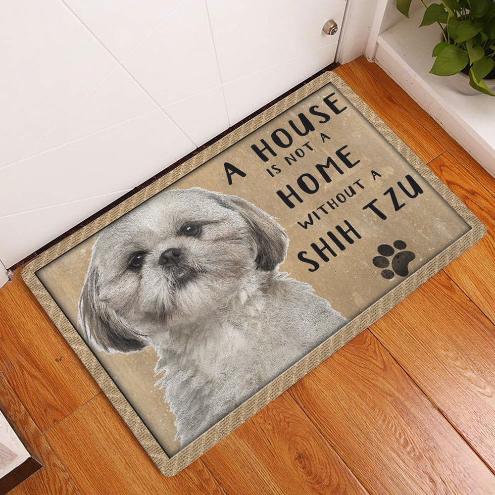 Shih Tzu Welcome Doormat, A House Is Not A Home Without Shih Tzu Gift For Dog Pet Lover Welcome Doormat, Pets Home Decor Door Mat