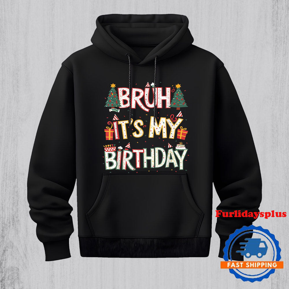 Stylish Bruh Its My Birthday for Boys Girls Christmas Hoodie, Christmas T Shirt, Christmas Sweatshirt