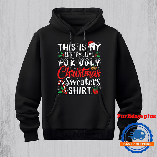 This Is My Its Too Hot For Hoodie, Christmas T Shirt, Christmas Sweatshirt