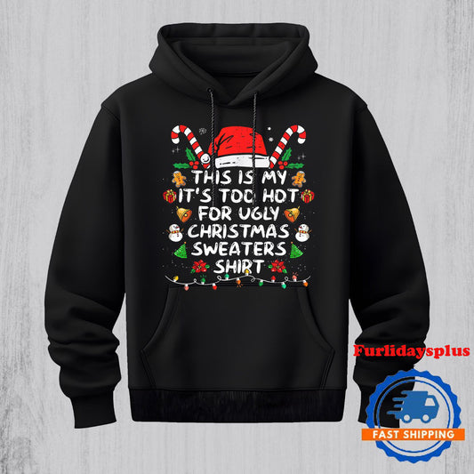 This Is My Its Too Hot For Ugly Christmas Hoodie, Christmas T Shirt, Christmas Sweatshirt