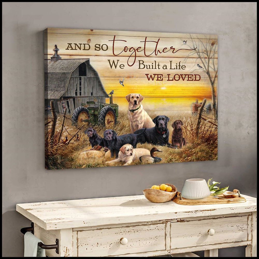 We Built A Life We Loved Labrador Retrivers Canvas Wall Art Farmhouse Decor Canvas, Farmhouse Canvas, Farm Gift, Farm Home Decor