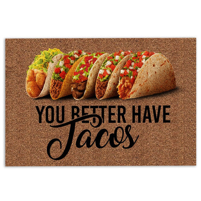 Welcome Doormat, You Better Have Tacos Funny Unique Gift Idea Brown Welcome Doormat, Indoor Outdoor Doormat Home Decor