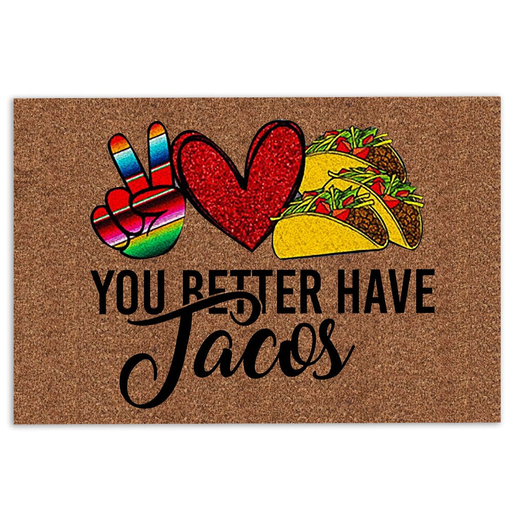 Welcome Doormat, You Better Have Tacos Heart Funny Unique Gift Idea Brown Welcome Doormat, Indoor Outdoor Doormat Home Decor