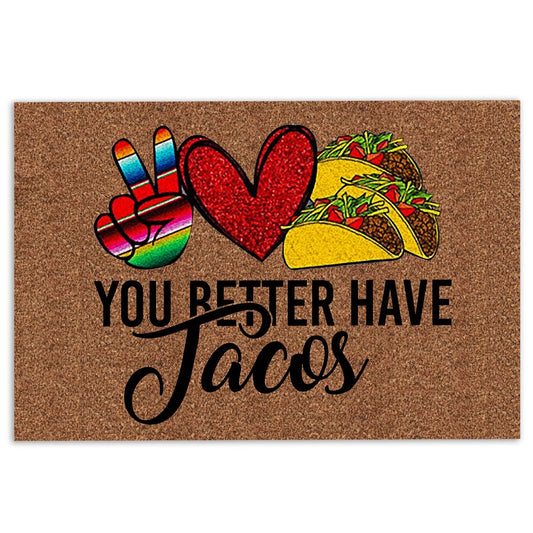 Welcome Doormat, You Better Have Tacos Heart Funny Unique Gift Idea Brown Welcome Doormat, Indoor Outdoor Doormat Home Decor