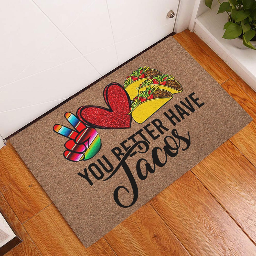 Welcome Doormat, You Better Have Tacos Heart Funny Unique Gift Idea Brown Welcome Doormat, Indoor Outdoor Doormat Home Decor