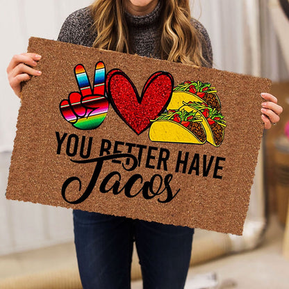 Welcome Doormat, You Better Have Tacos Heart Funny Unique Gift Idea Brown Welcome Doormat, Indoor Outdoor Doormat Home Decor
