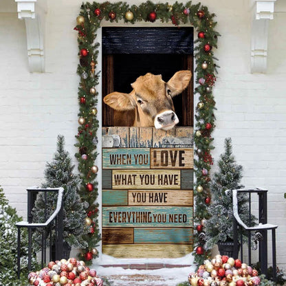 When You Love What You Have You Have Everything You Need Cow Door Cover, Unique Gifts Doorcover, Christmas Gift Decor