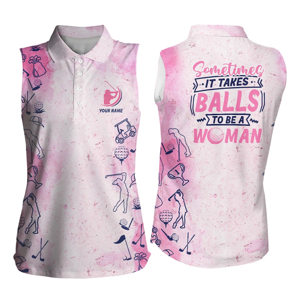 Womens Sleeveless Golf Polos Custom Sometimes It Takes Balls To Be A Women Funny Golf Shirt For Ladies, Women Golf Shirts