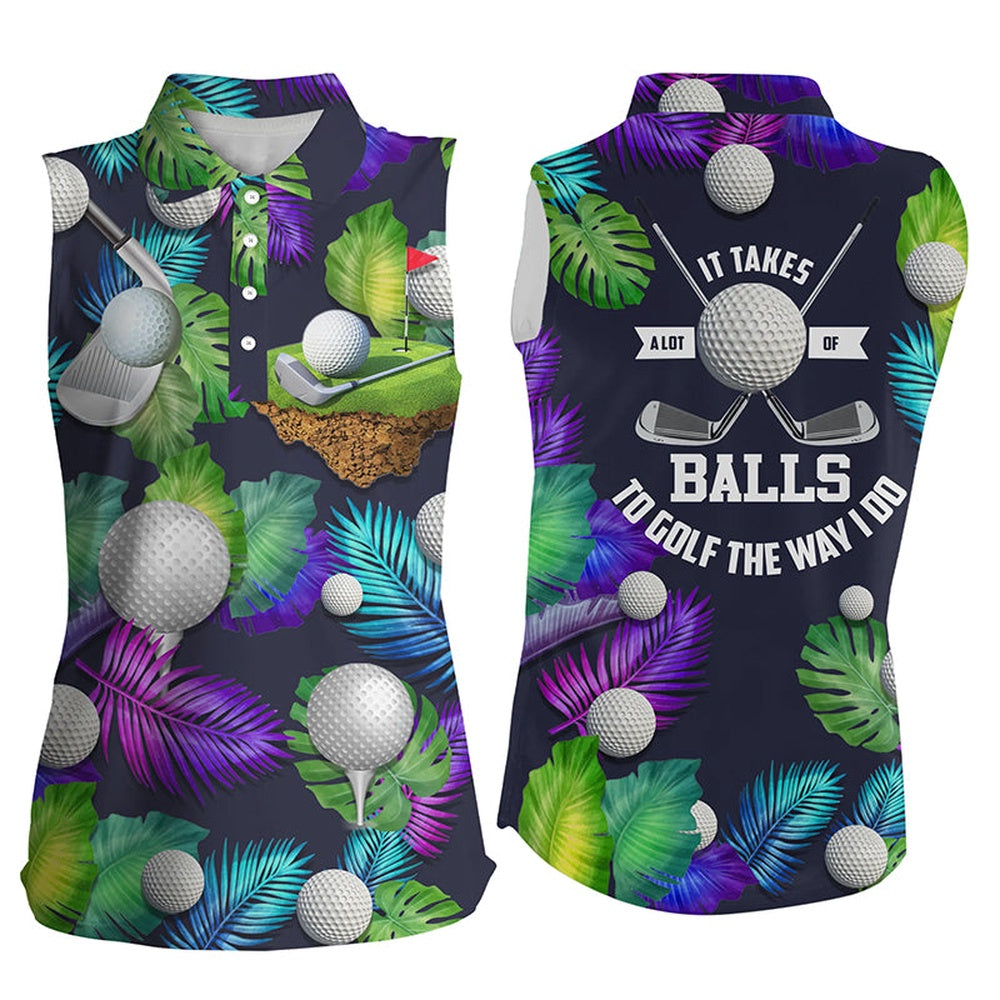 Womens Sleeveless Golf Polos It Takes A Lot Of Balls To Golf The Way I Do Tropical Shirt For Men, Women Golf Shirts
