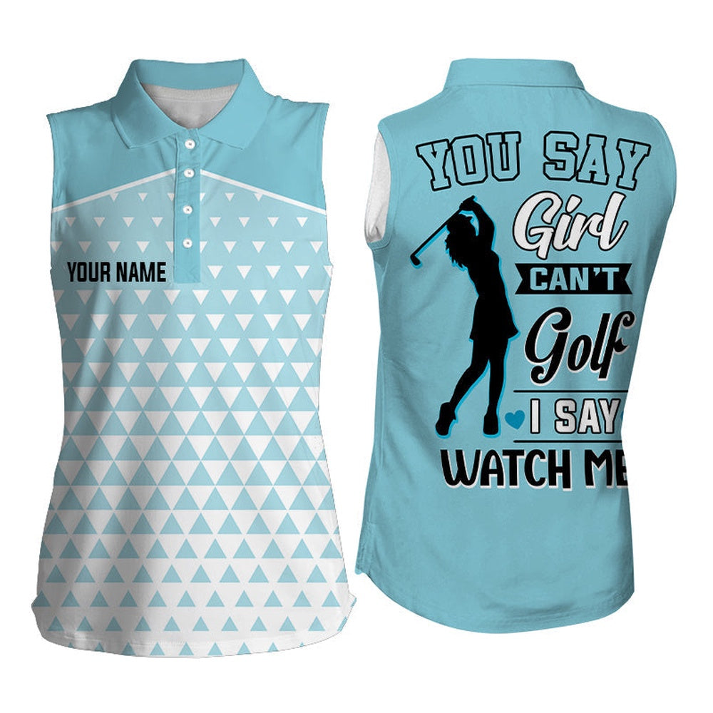 You Say Girl Cant Golf I Say Watch Me Triangle Pattern Womens Sleeveless Golf Shirt, Cool Golf Shirt, Women Golf Shirts