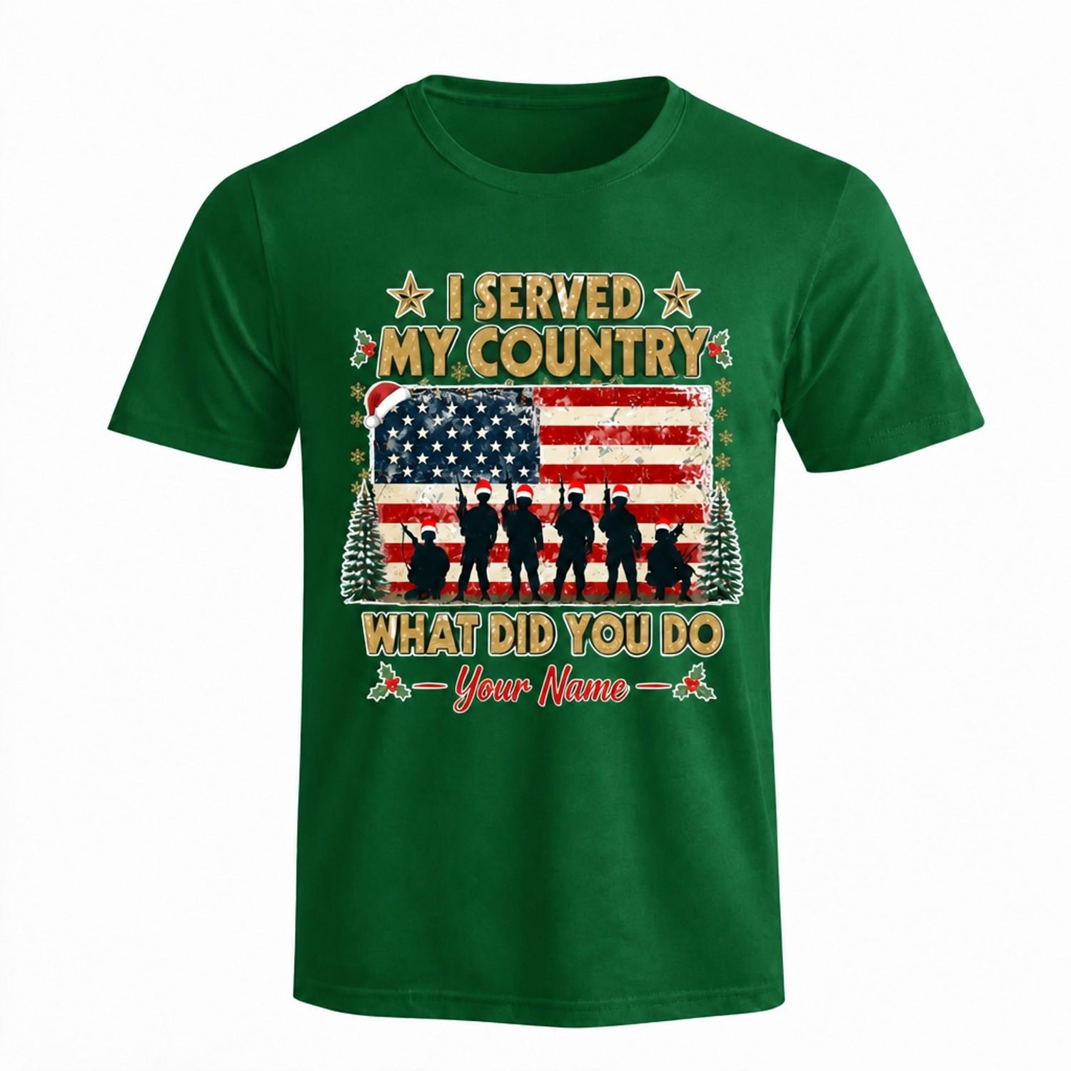 I Served My Country What Did You Do Personalized Veteran Christmas T Shirt Patriotic Military Green Front View