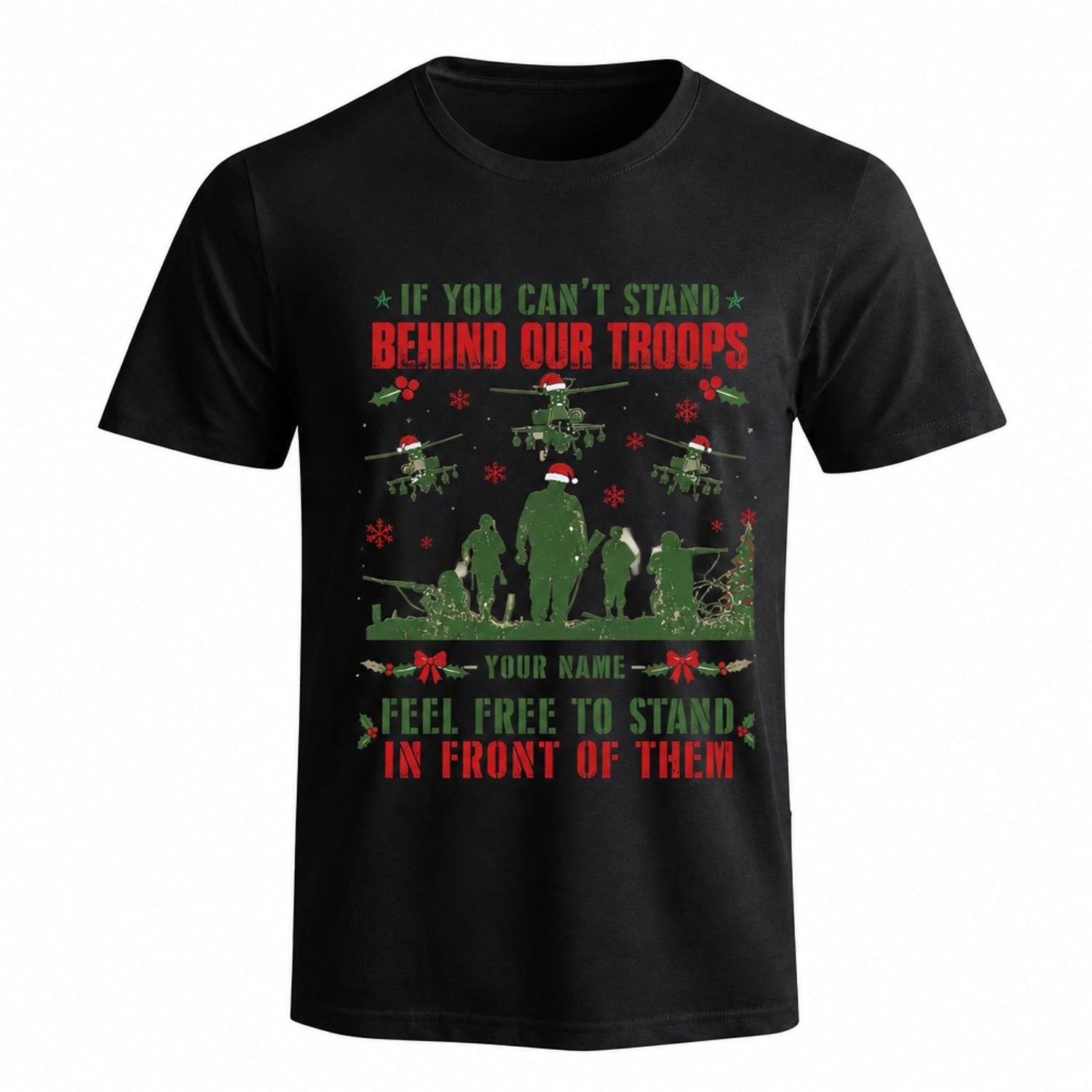 If You Can'T Stand Behind Our Troops Feel Free To Stand In Front Of Them Veteran Christmas T Shirt Front View