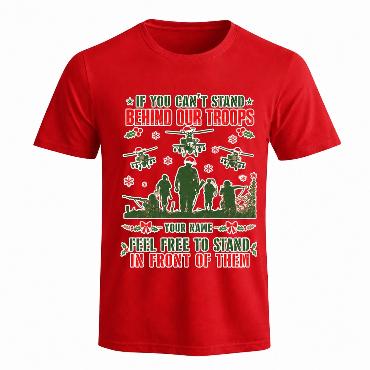 If You Can'T Stand Behind Our Troops Feel Free To Stand In Front Of Them Veteran Christmas T Shirt Red Front View