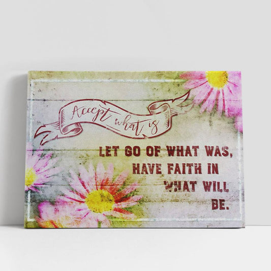 Accept What Is Let Go Of What Was Flower Canvas Wall Art Print, Christian Gifts Wall Decor