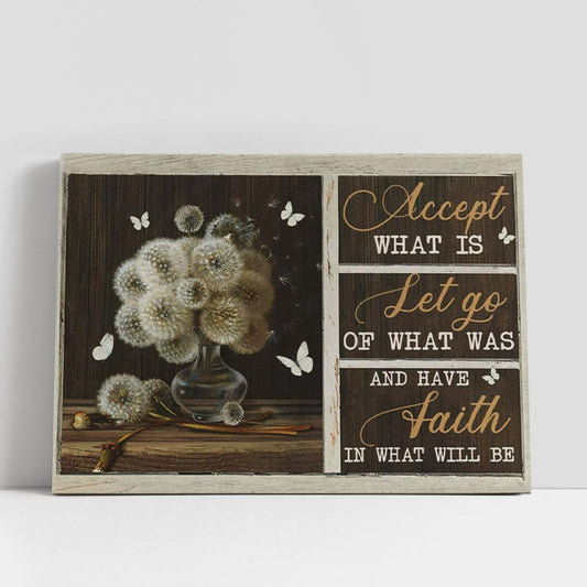 Accept What Is Let Go Of What Was Have Faith In What Will Be Canvas Wall Art, Christian Gifts Wall Decor