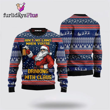 Ain't No Law When You're Drinking With Claus Funny Ugly Sweater ,Christmas Ugly Sweater For Men, Women