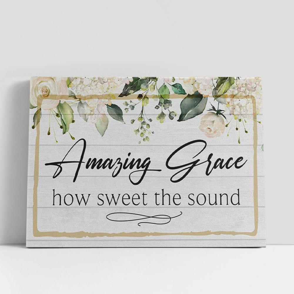 Amazing Grace How Sweet The Sound Canvas Print, Amazing Grace Wall Art, Christian Gifts Wall Decor