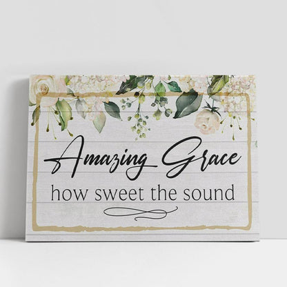 Amazing Grace How Sweet The Sound Canvas Print, Amazing Grace Wall Art, Christian Gifts Wall Decor