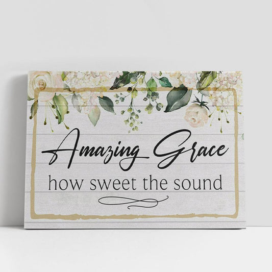 Amazing Grace How Sweet The Sound Canvas Print, Amazing Grace Wall Art, Christian Gifts Wall Decor