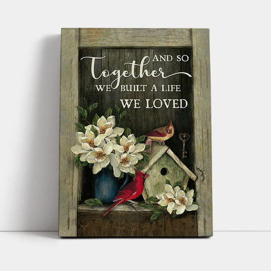 And So Together We Built A Life We Loved Birdhouse Cardinal Canvas Wall Art - Bible Verse Canvas Art - Christian Home Decor