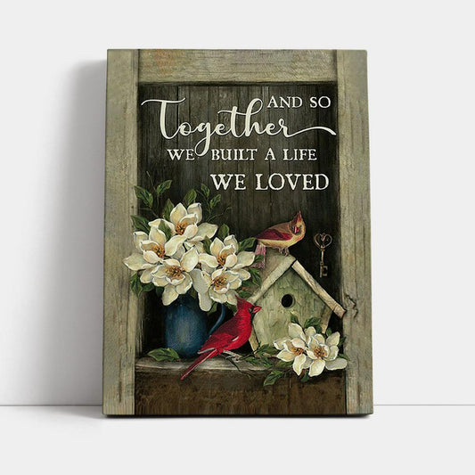 And So Together We Built A Life We Loved House Of Cardinals Canvas Art - Bible Verse Wall Art - Christian Inspirational Wall Decor