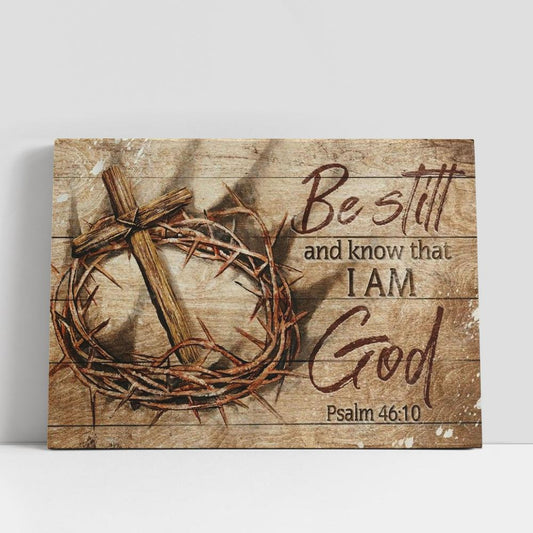 Antique Crown Of Thorn, Wooden Cross, Be Still And Know That I Am God Canvas Poster