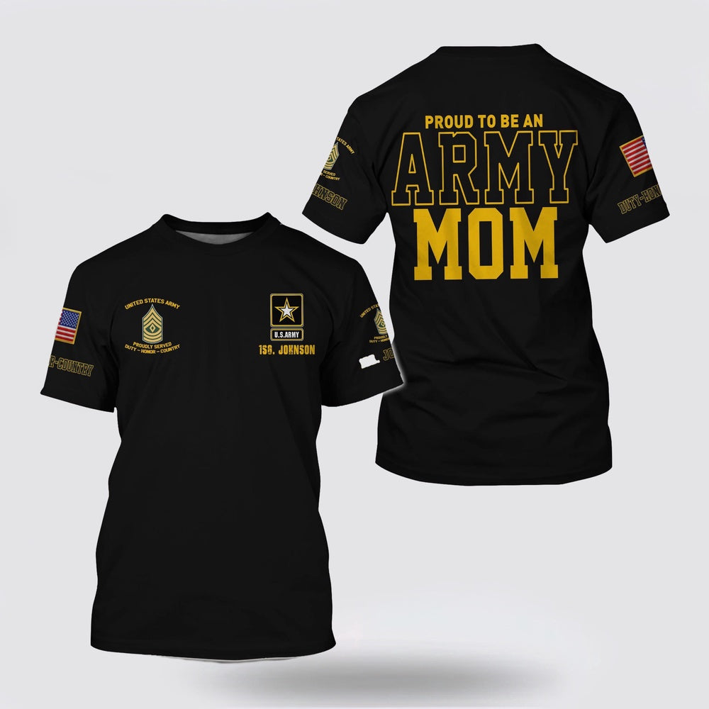 Army T Shirt, US Army Proud To Be An Army Mom 3D T Shirt Custom Your Name And Rank, Veteran T Shirt