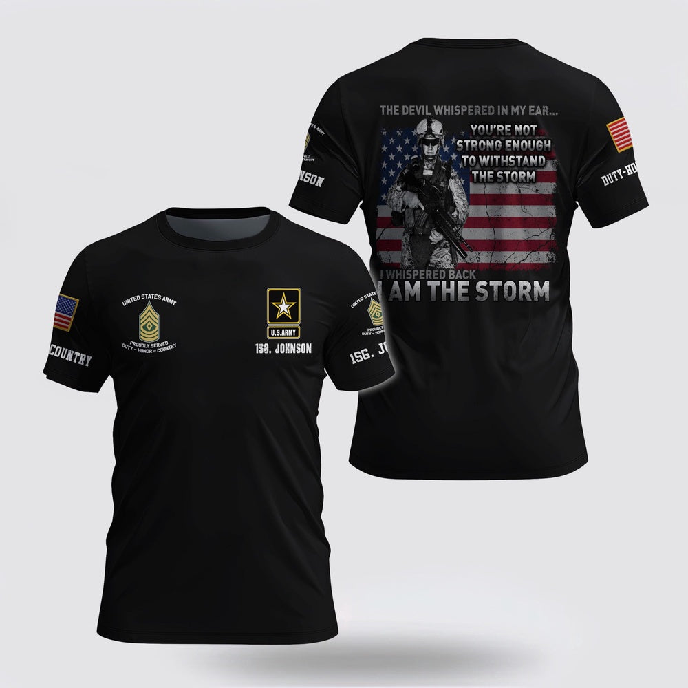 Army T Shirt, US Army The Devil Whispered in My Ear, I Am The Storm 3D T Shirt Custom Your Name And Rank, Veteran T Shirt