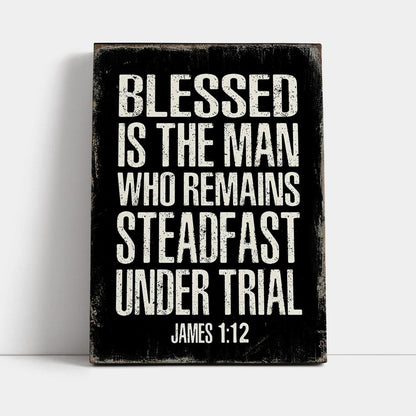 Blessed Is The Man Who Remains Steadfast Under Trial James 1 12 Canvas Wall Decor - Christian Canvas Wall Art Decor