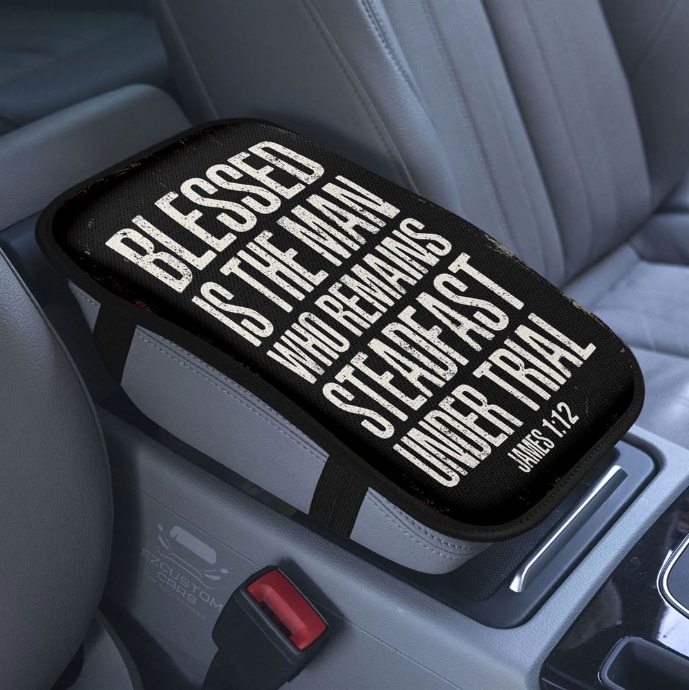 Blessed Is The Man Who Remains Steadfast Under Trial James 1 12 Car Center Console Cover, Christian Armrest Pad Cover