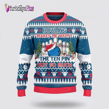 Bowling Makes Me Happy The Ten Pin Not So Ugly Christmas Sweater, Gift For Bowling Enthusiasts