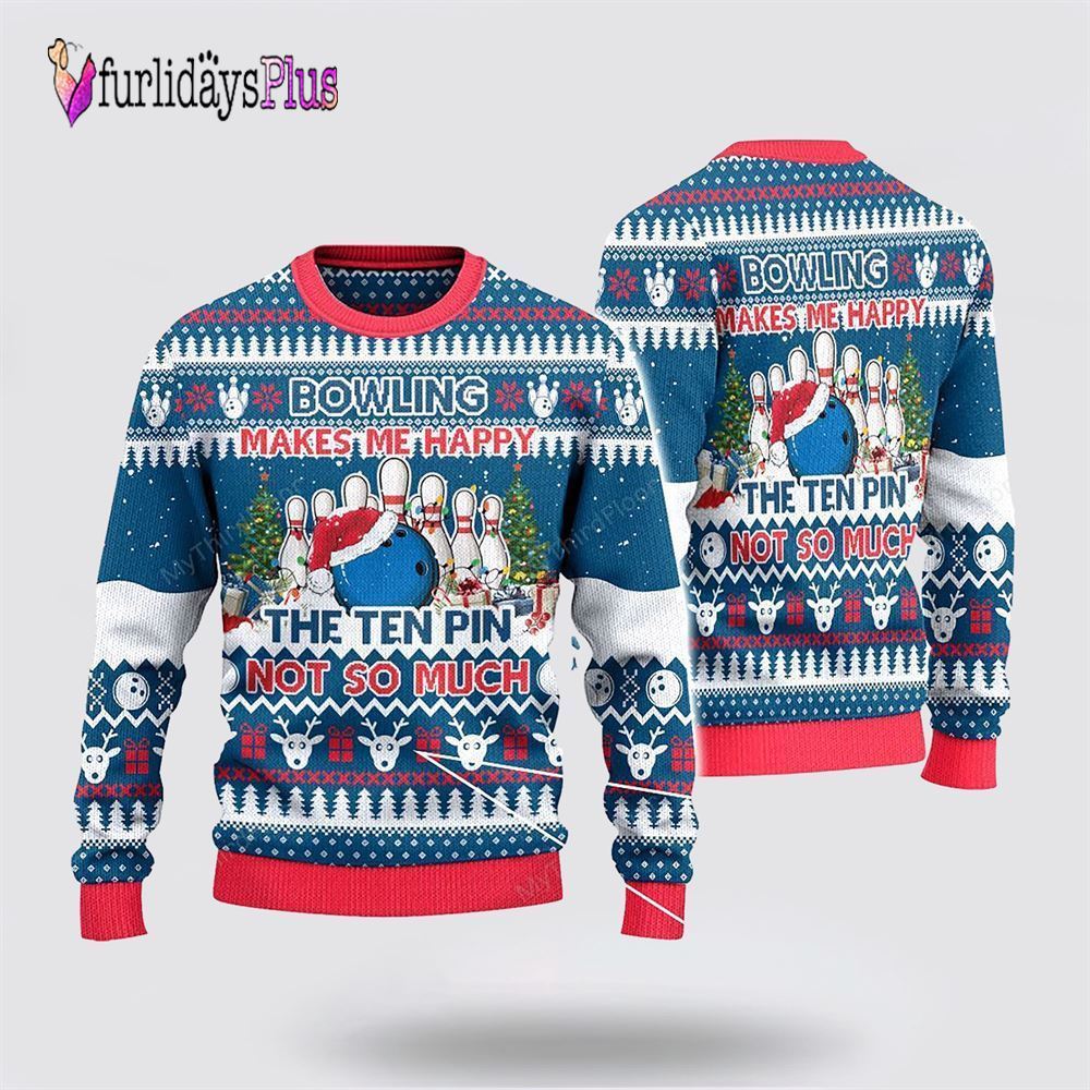 Bowling Makes Me Happy The Ten Pin Not So Ugly Christmas Sweater, Gift For Bowling Enthusiasts