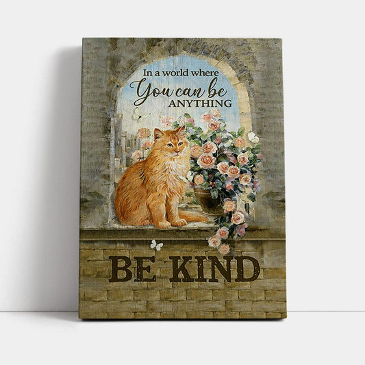 Brown Cat In A World Where You Can Be Anything Canvas Art - Bible Verse Wall Art - Christian Inspirational Wall Decor