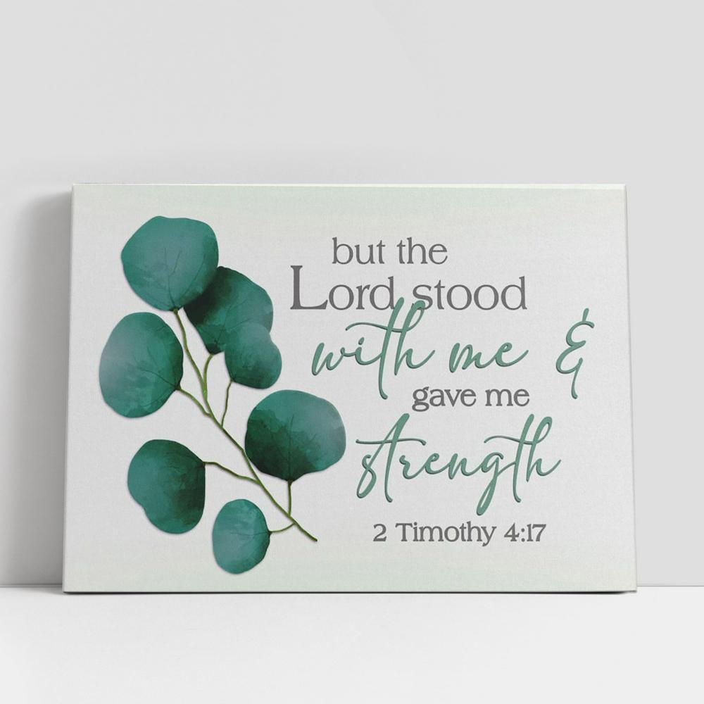 But The Lord Stood With Me And Gave Me Strength 2 Timothy 417 Canvas Print, Inspirational Canvas Art, Scripture Wall Art