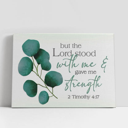 But The Lord Stood With Me And Gave Me Strength 2 Timothy 417 Canvas Print, Inspirational Canvas Art, Scripture Wall Art
