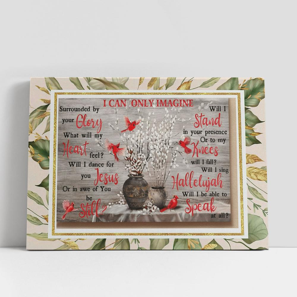 Cardinal I Can Only Imagine Surrounded By Your Glory Jesus Canvas Poster
