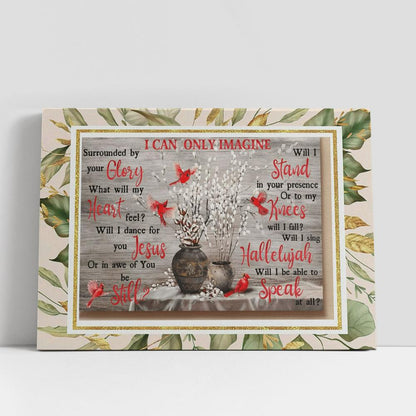 Cardinal I Can Only Imagine Surrounded By Your Glory Jesus Canvas Poster