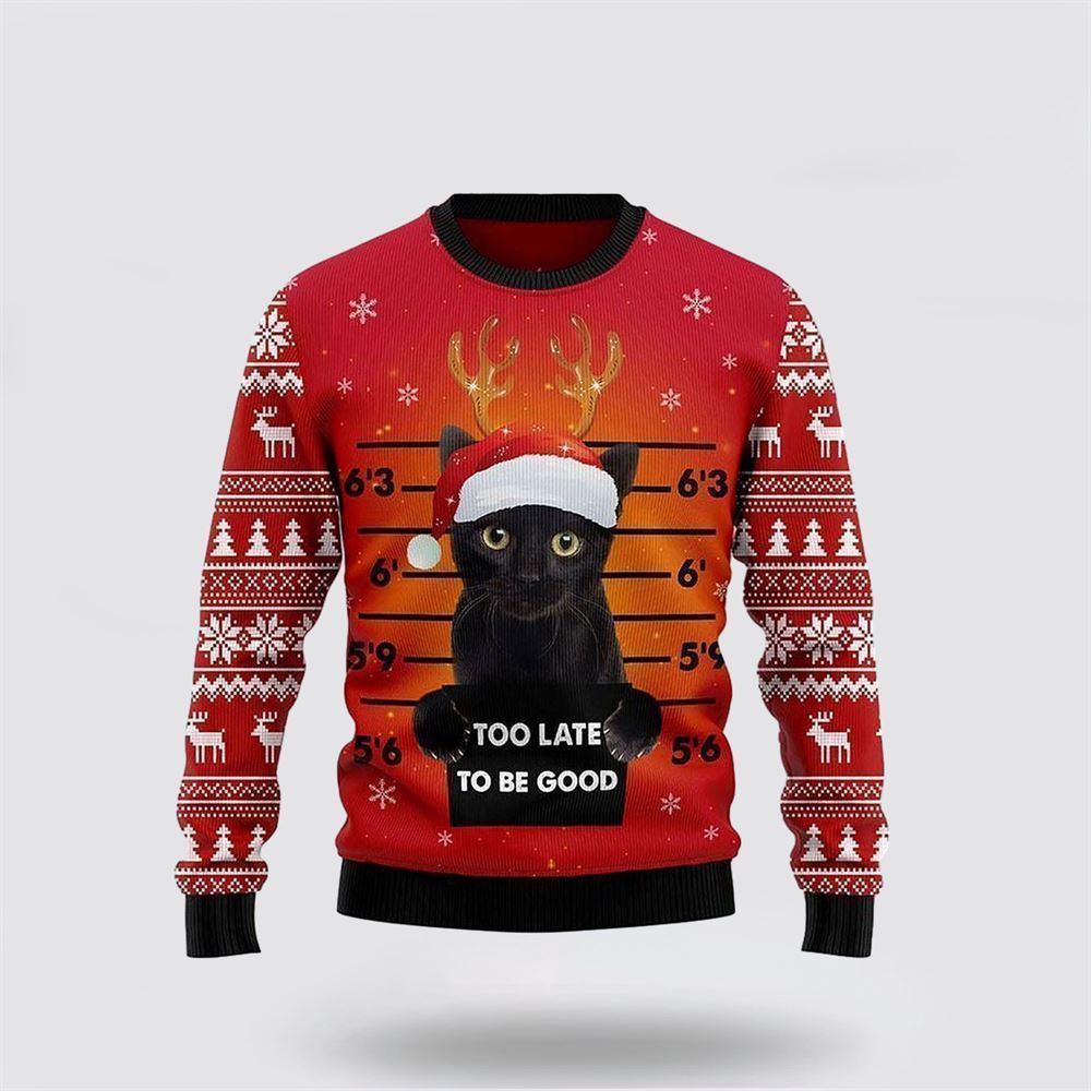 Cat Too late to be good Christmas Sweater Ugly Christmas Sweater, Christmas Sweater For Cat Lover