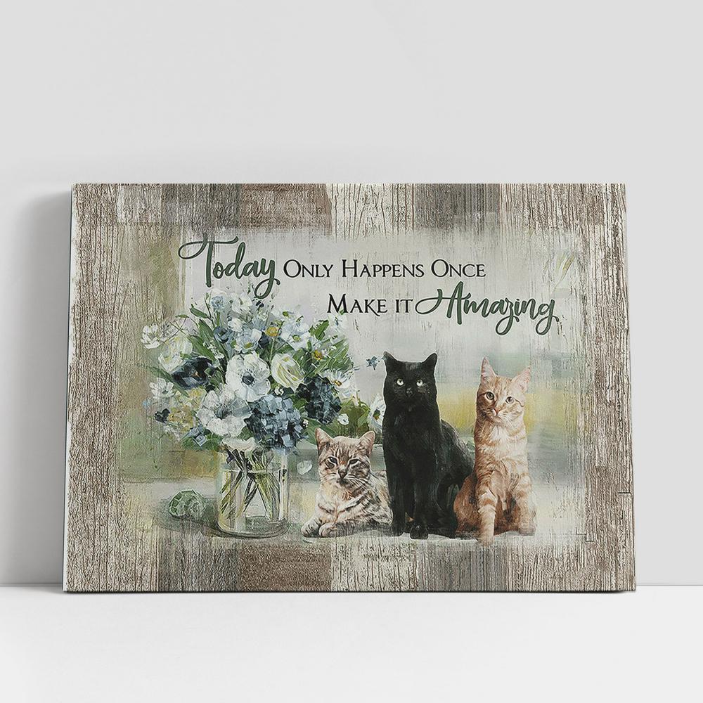 Cats Flower Vase Today Only Happens Once Make It Amazing Canvas Wall Art, Bible Verse Canvas, Religious Prints