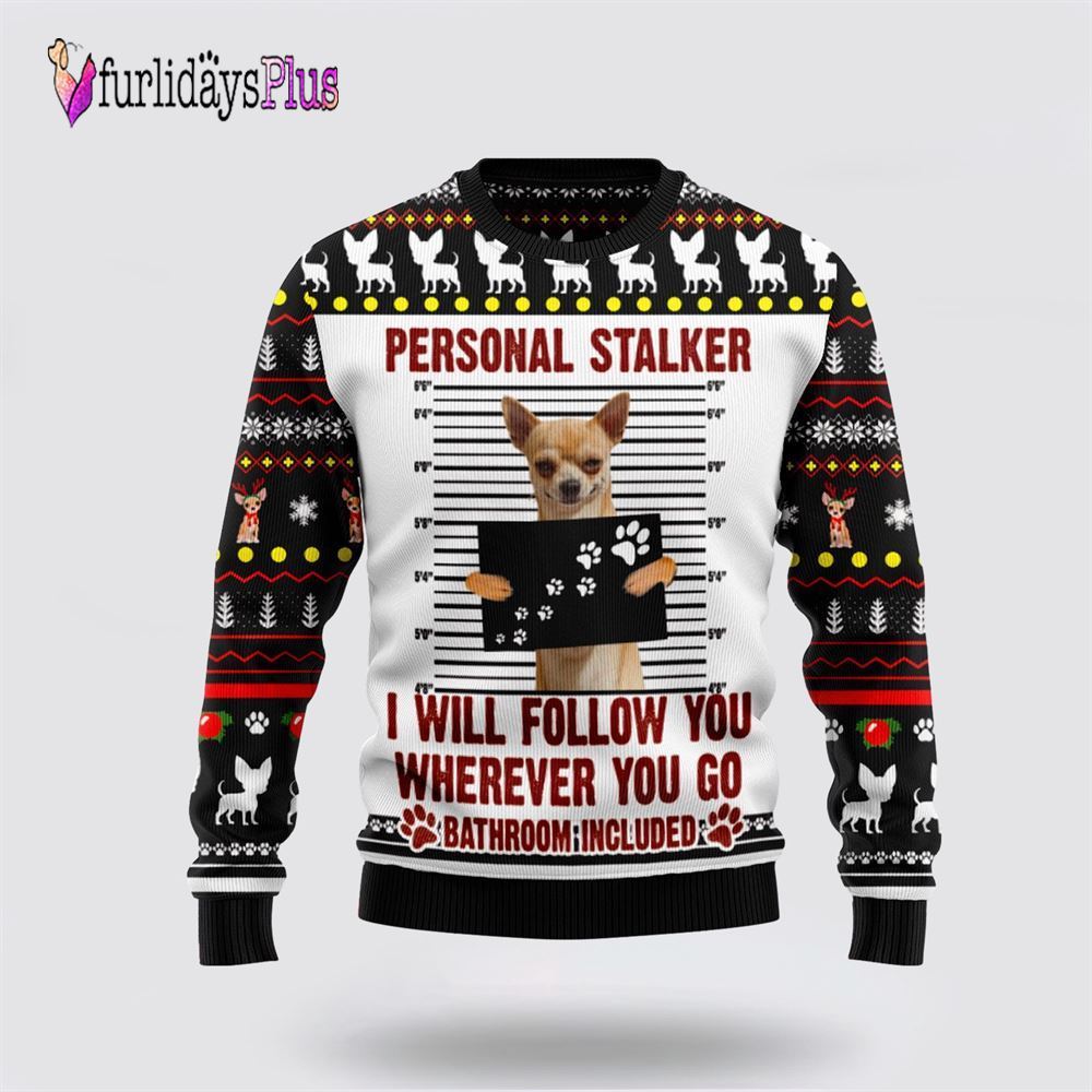 Chihuahua Personal Stalker Ugly Christmas Sweater, Dog Lover Christmas Sweater