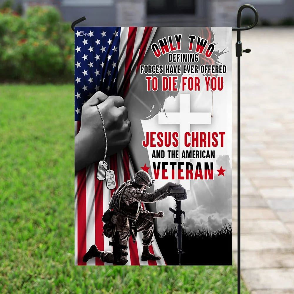 Christian Flag, Only Two Defining Forces Have Ever Offered To Die For You Jesus Christ & The American Veteran House Flags, Jesus Christ Flag