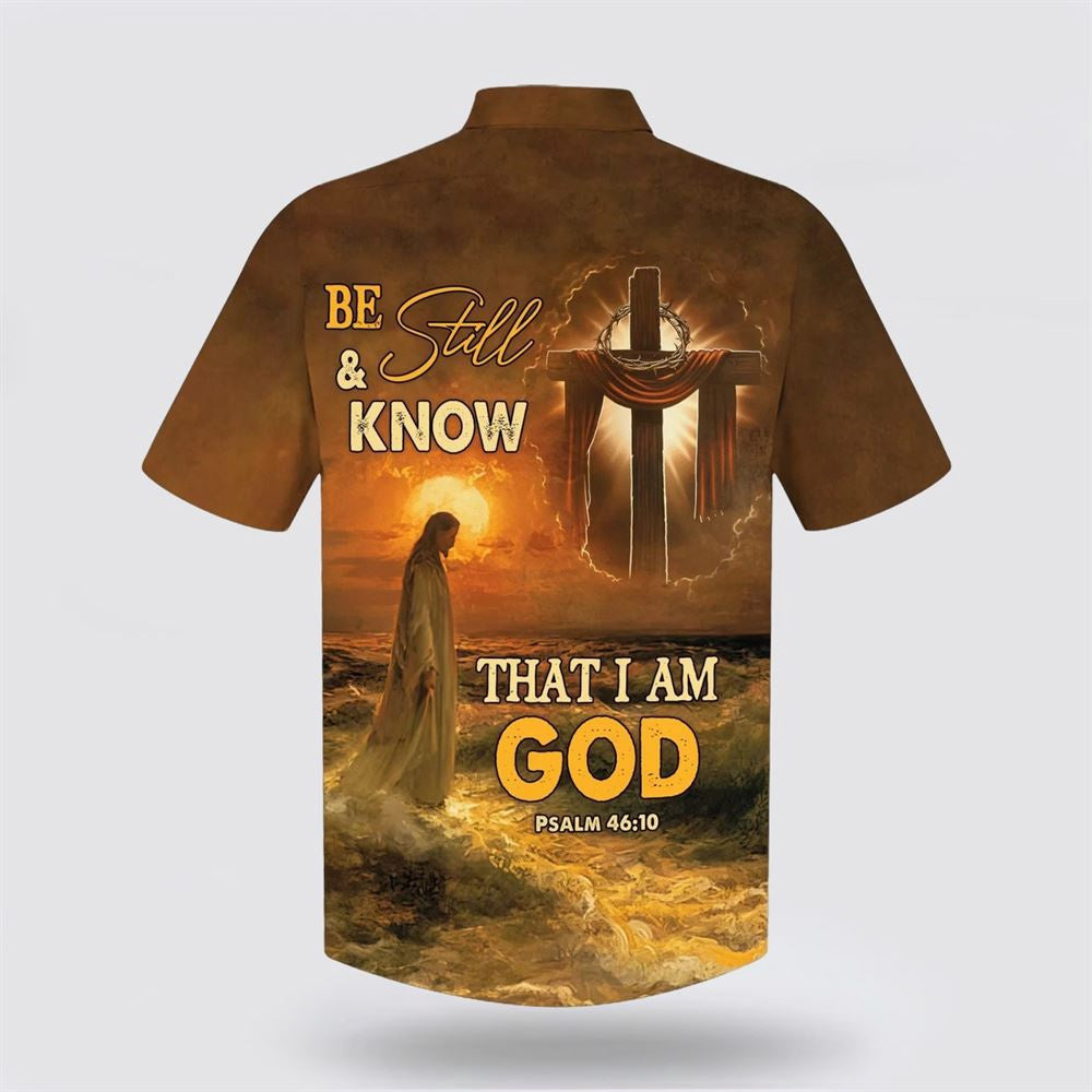 Christian Hawaiian Shirt, Be Still And Know That I Am God Jesus Cross Hawaiian Shirt