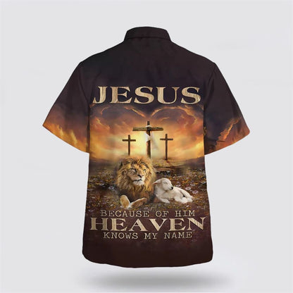 Christian Hawaiian Shirt, Jesus Beacause Of Him Heaven Knows My Name Hawaiian Shirt