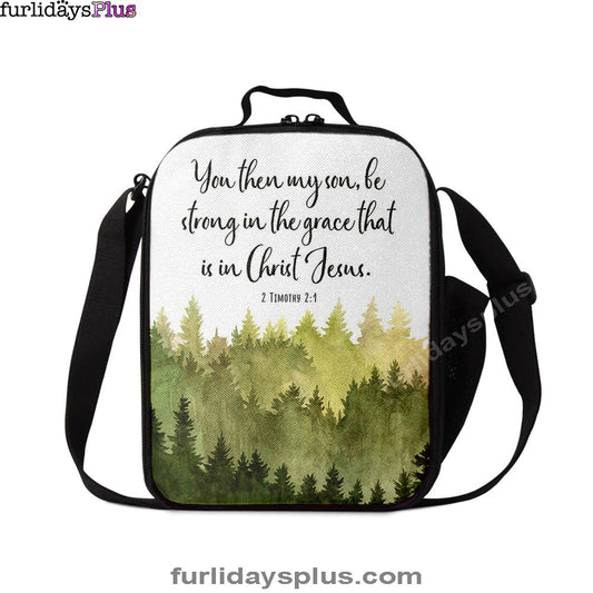 Christian Lunch Bag, 2 Timothy 2 1 You Then My Son Be Strong In The Grace That Is In Christ Jesus Lunch Bag, Lunch Bag, Lunch Bags For Adults