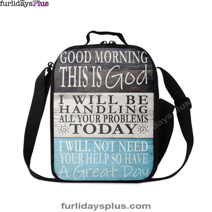 Christian Lunch Bag, Lunch Bag, Good Morning This Is God I Will Be Handling All Your Problems Today Lunch Bags, Lunch Bags For Adults