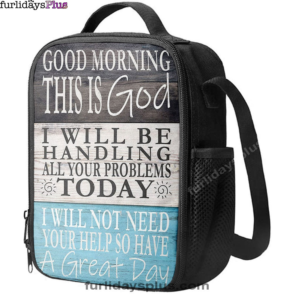 Christian Lunch Bag, Lunch Bag, Good Morning This Is God I Will Be Handling All Your Problems Today Lunch Bags, Lunch Bags For Adults