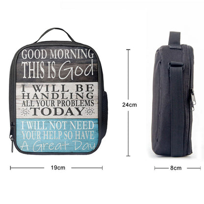 Christian Lunch Bag, Lunch Bag, Good Morning This Is God I Will Be Handling All Your Problems Today Lunch Bags, Lunch Bags For Adults
